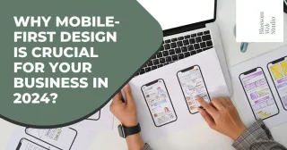 Why Mobile-First Design is Crucial for Your Business in 2024?