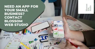 Need an App for Your Small Business? Contact Blossom Web Studio