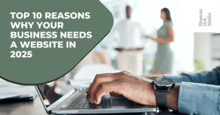 Top 10 Reasons Why Your Business Needs a Website in 2025