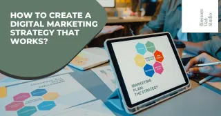 How to Create a Digital Marketing Strategy That Works?