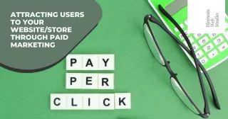 Attracting Users to Your Website/Store Through Paid Marketing