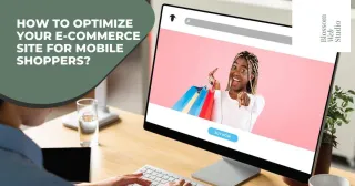 How to Optimize Your E-Commerce Site for Mobile Shoppers?