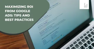 Maximizing ROI from Google Ads: tips and best practices