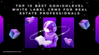 Top 10 Best GoHighLevel White Label CRMs for Real Estate Professionals