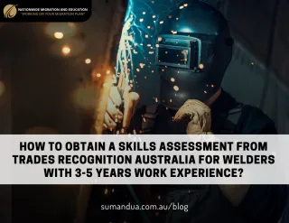 How to Obtain a Skills Assessment from Trades Recognition Australia for Welders with 3-5 Years Work Experience?