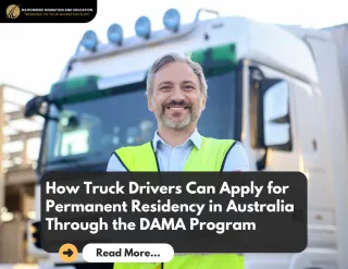 How Truck Drivers Can Navigate the DAMA Pathway to Permanent Residency in Australia