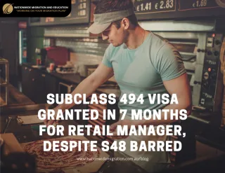 Subclass 494 Visa Granted in 7 Months for Retail Manager, Despite S48 Barred
