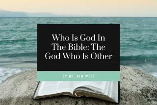 Who Is God in the Bible: The God Who Is Other