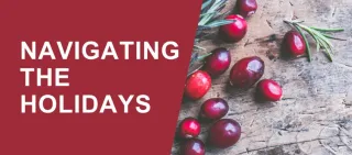 Three Tips to Navigate the Holidays