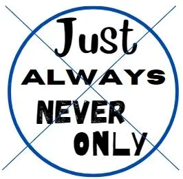 Always, Never, Just, and Only - Oh My!