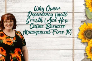 Why Owner Dependency Limits Growth (And How Online Business Management Fixes It)