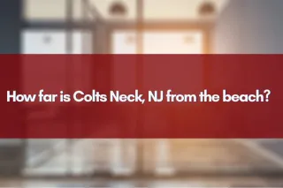 How far is Colts Neck, NJ from the beach?  