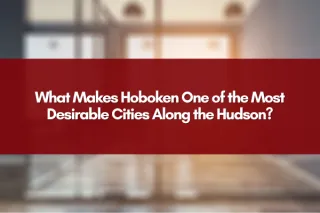 What Makes Hoboken One of the Most Desirable Cities Along the Hudson?