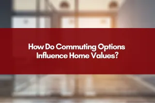 How Do Commuting Options Influence Home Values?