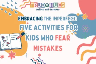 5 Simple Art Activities to Help Kids Embrace Mistakes