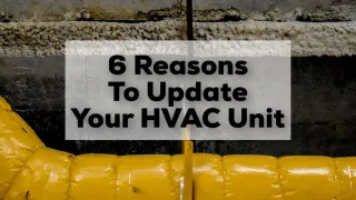 6 Reasons to Update Your HVAC Unit
