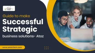 Guide to make Successful strategic business solutions-  Atoz