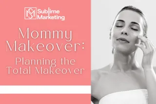 Mommy Makeover: Planning the Total Makeover