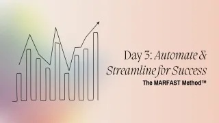 Work Smarter, Not Harder: Automating and Streamlining with the MARFAST Method™ – Day 3