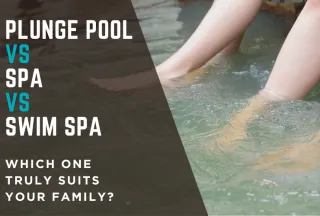 Plunge Pool VS Spa VS Swim Spa: Which One Truly Suits Your Family?