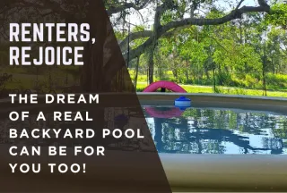 Renters, Rejoice: The Dream Of A Real Backyard Pool Can Be For You Too!