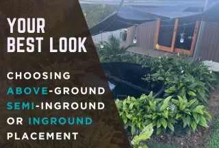 Your Best Look: Choosing Above-Ground, Semi-Inground, or Inground Placement