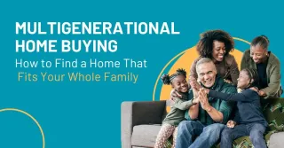 Multigenerational Home Buying: How to Find a Home That Fits Your Whole Family