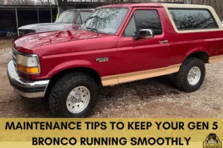 Essential Maintenance Tips to Keep Your Generation 5 Bronco Running Smoothly