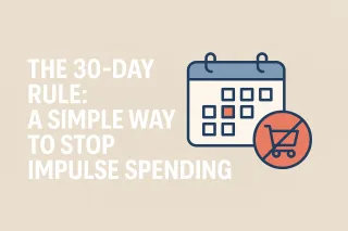 The 30-Day Rule: A Simple Way to Stop Impulse Spending