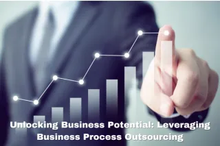 Unlocking Business Potential: Leveraging Business Process Outsourcing