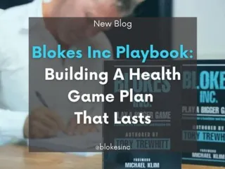 The Blokes Inc. Playbook: Building a Health Game Plan That Lasts