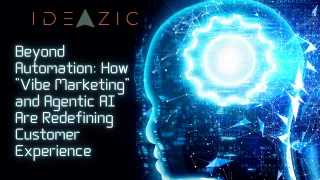 Beyond Automation: How “Vibe Marketing” and Agentic AI Are Redefining Customer Experience