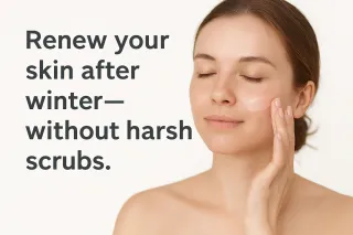 Renew Your Skin After Winter—Without Stripping It
