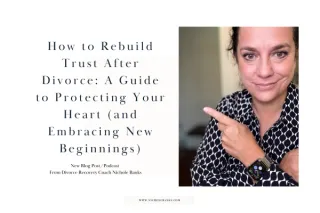 How to Rebuild Trust After Divorce: A Guide to Protecting Your Heart