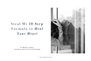 Steal My 10-Step Formula to Heal Your Heart