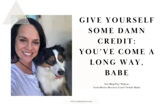 Give Yourself Some Damn Credit: You’ve Come a Long Way, Babe
