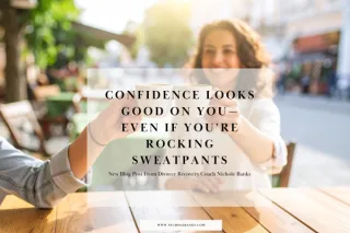Confidence Looks Good on You—Even If You’re Rocking Sweatpants