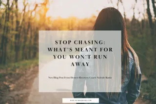 Stop Chasing: What’s Meant for You Won’t Run Away