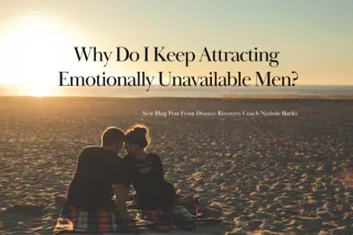 Why Do I Keep Attracting Emotionally Unavailable Men?