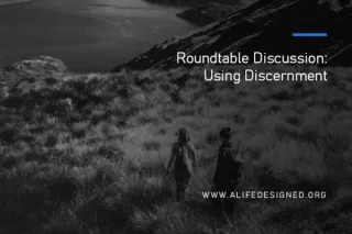 ALD Roundtable Discussions: Using Discernment