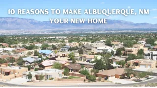 10 Reasons to Make Albuquerque, NM Your New Home