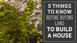 5 Things To Know Before Buying A Land To Build A House