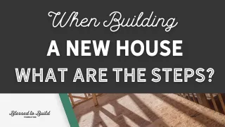 When Building A New House What Are The Steps