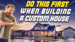Do This First When Building A Custom House
