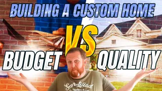 Building A Custom Home - Quality Vs Budget