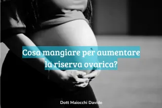 Cosa mangiare per aumentare la riserva ovarica?