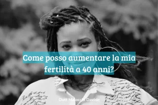 Come posso aumentare la mia fertilità a 40 anni?