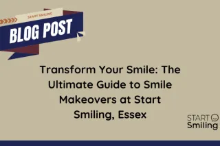 Smile Makeovers at Start Smiling in Essex: Transform Your Smile Today