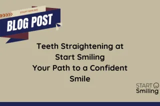 Teeth Straightening  | Start Smiling Today