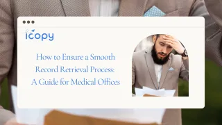 How to Ensure a Smooth Record Retrieval Process: A Guide for Medical Offices